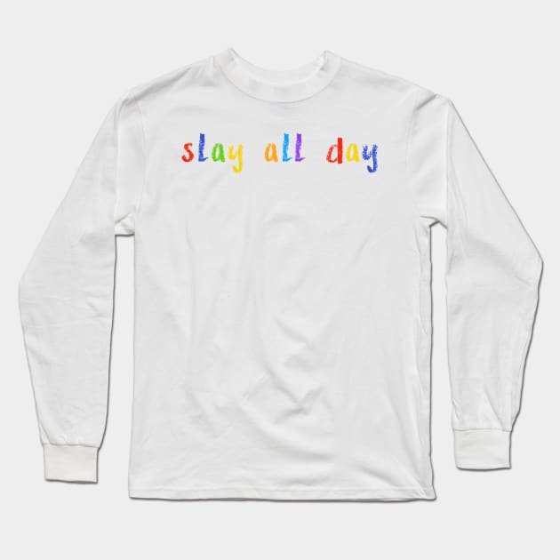 slay all day Long Sleeve T-Shirt by NSFWSam